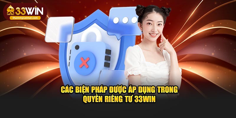 Các biện pháp được áp dụng trong quyền riêng tư 33win