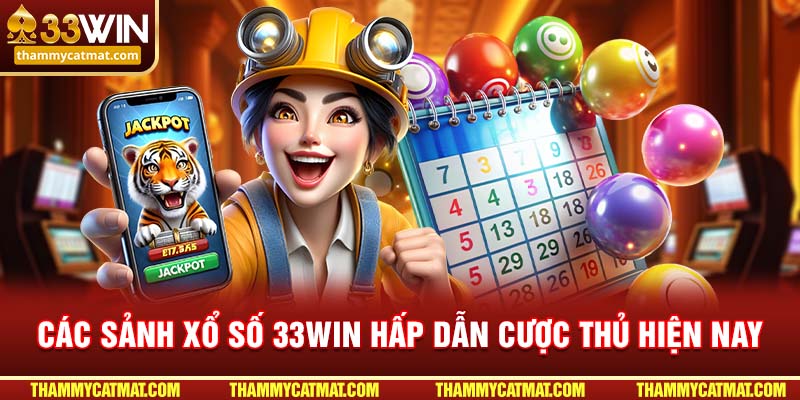 Các sảnh Xổ số 33WIN hấp dẫn cược thủ hiện nay