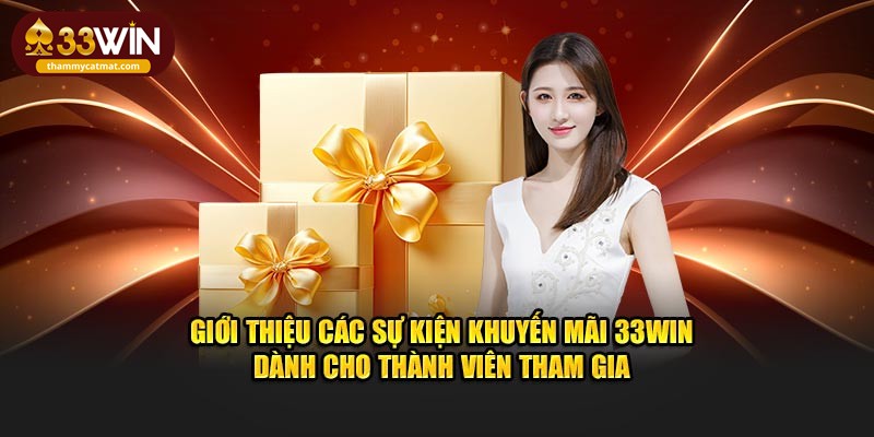 Giới thiệu các sự kiện khuyến mãi 33win dành cho thành viên tham gia