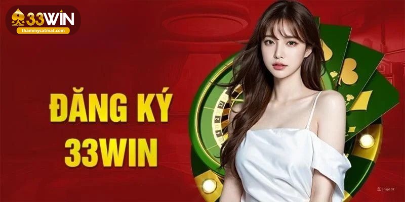 Hướng dẫn từng bước chi tiết trong quá trình đăng ký 33win