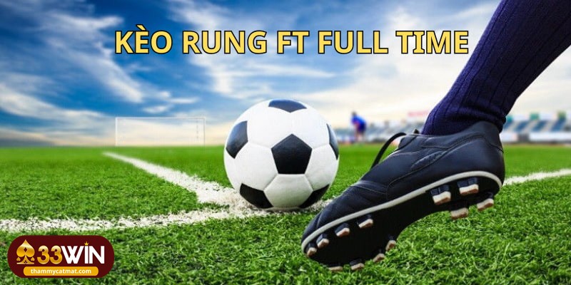 Cá độ cược rung FT là thể loại phổ biến hàng đầu trên 33WIN