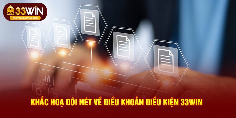 Khắc họa đôi nét về điều khoản điều kiện 33win