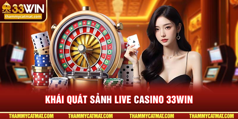 Khái quát sảnh Live Casino 33WIN