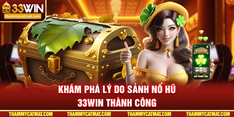 Khám phá lý do sảnh nổ hũ 33WIN thành công