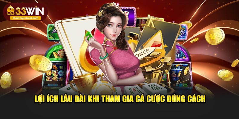 Lợi ích lâu dài khi tham gia cá cược đúng cách