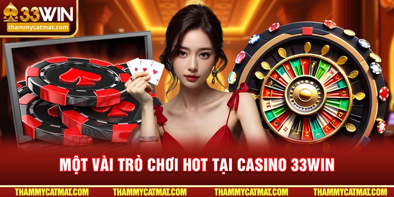 Một vài trò chơi hot tại Casino 33WIN