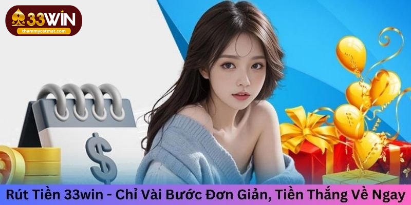 Từng hình thức rút tiền 33win đơn giản dành cho hội viên