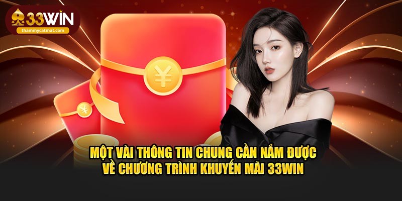 Một vài thông tin chung cần nắm được về chương trình khuyến mãi 33win