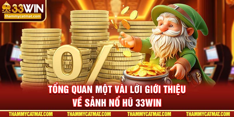 Tổng quan một vài lời giới thiệu về sảnh nổ hũ 33WIN