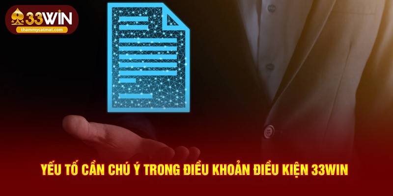 Yếu tố cần chú ý trong điều khoản điều kiện 33win